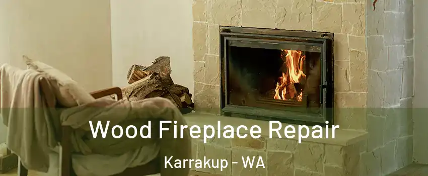 Wood Fireplace Repair Karrakup - WA