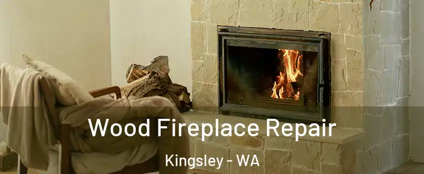 Wood Fireplace Repair Kingsley - WA
