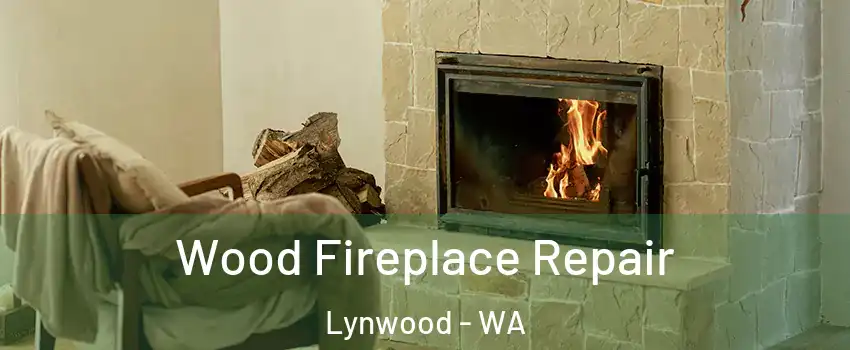 Wood Fireplace Repair Lynwood - WA