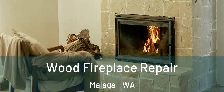 Wood Fireplace Repair Malaga - WA