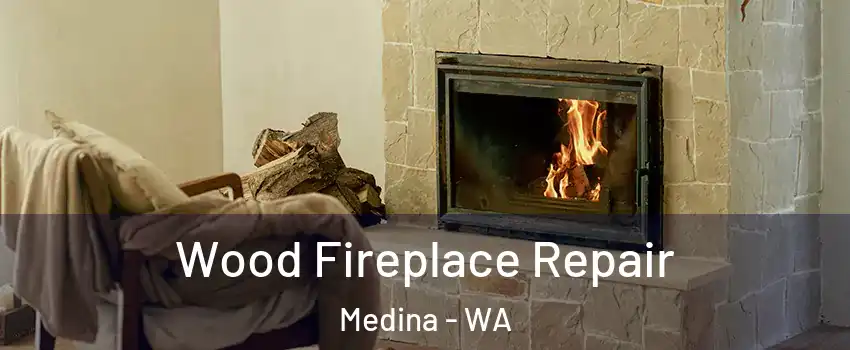 Wood Fireplace Repair Medina - WA