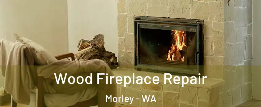 Wood Fireplace Repair Morley - WA