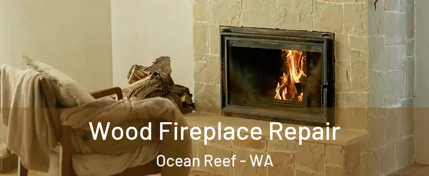 Wood Fireplace Repair Ocean Reef - WA