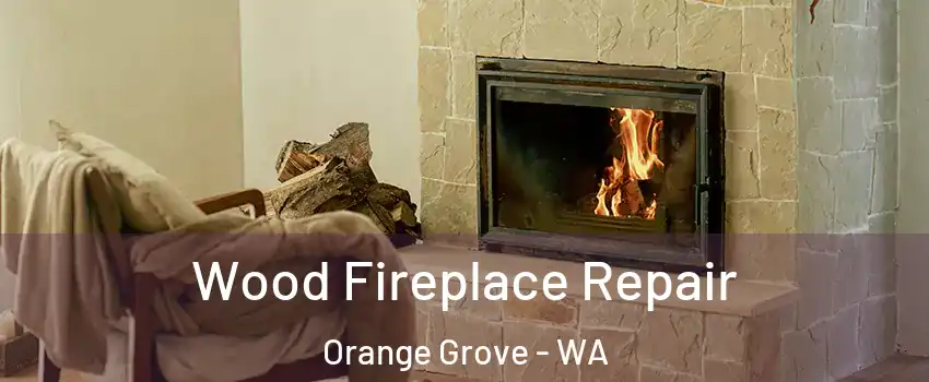 Wood Fireplace Repair Orange Grove - WA
