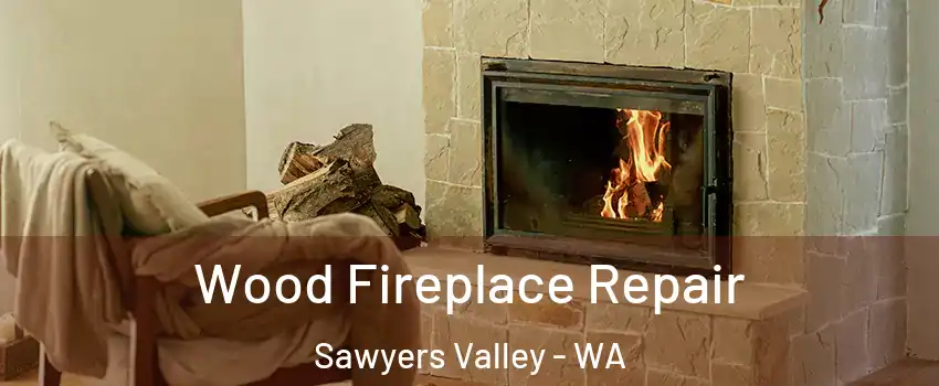 Wood Fireplace Repair Sawyers Valley - WA