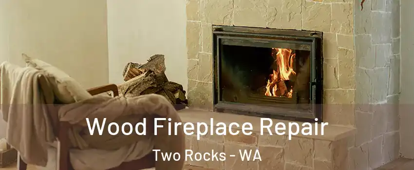 Wood Fireplace Repair Two Rocks - WA