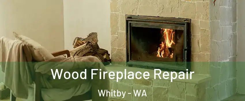 Wood Fireplace Repair Whitby - WA