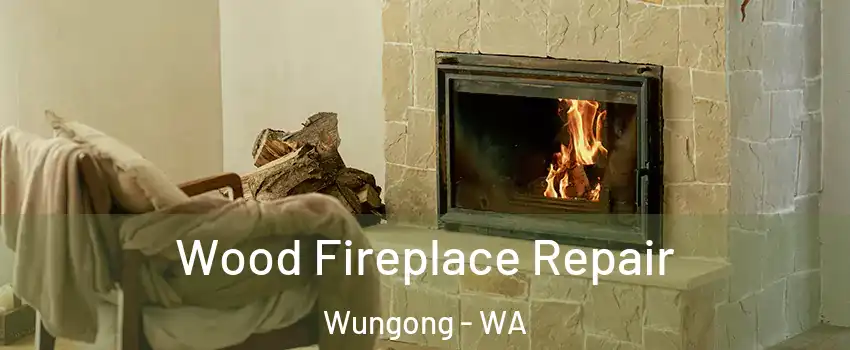 Wood Fireplace Repair Wungong - WA