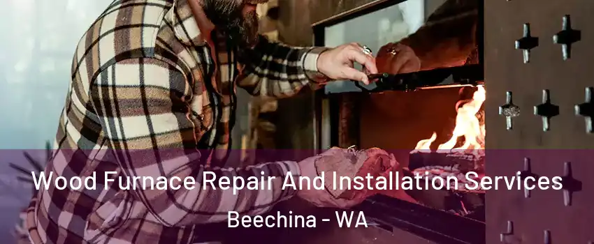 Wood Furnace Repair And Installation Services Beechina - WA