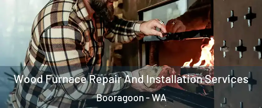 Wood Furnace Repair And Installation Services Booragoon - WA
