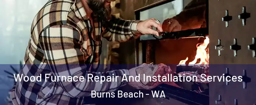 Wood Furnace Repair And Installation Services Burns Beach - WA