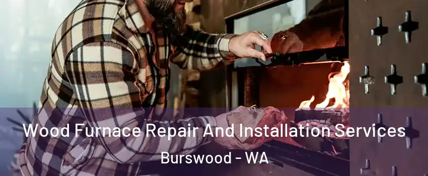 Wood Furnace Repair And Installation Services Burswood - WA