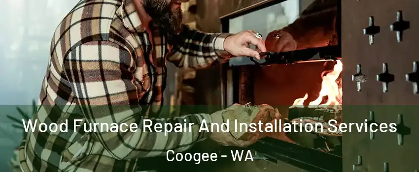 Wood Furnace Repair And Installation Services Coogee - WA