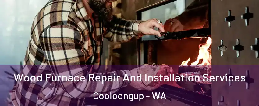 Wood Furnace Repair And Installation Services Cooloongup - WA