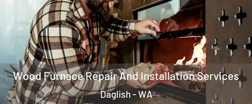 Wood Furnace Repair And Installation Services Daglish - WA
