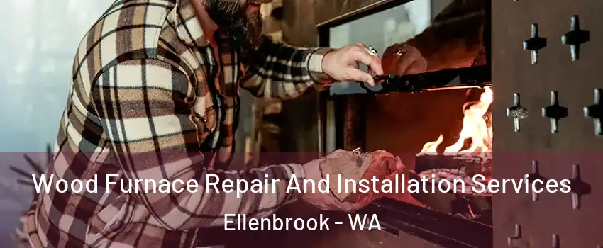 Wood Furnace Repair And Installation Services Ellenbrook - WA