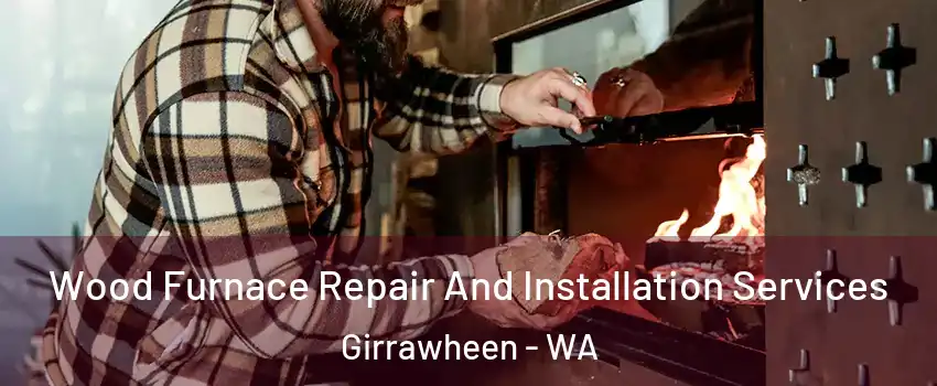 Wood Furnace Repair And Installation Services Girrawheen - WA