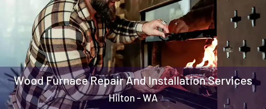 Wood Furnace Repair And Installation Services Hilton - WA