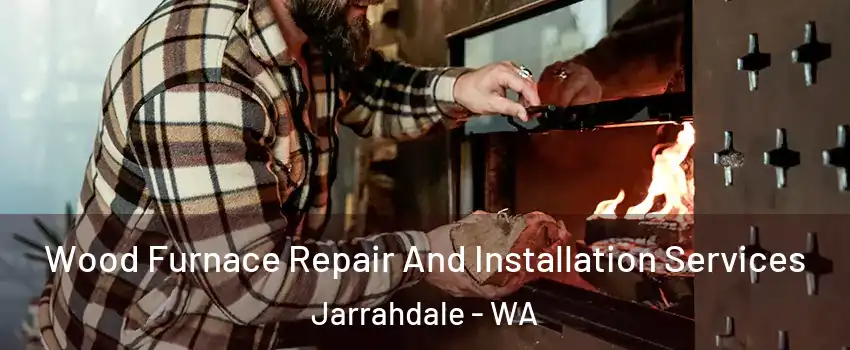 Wood Furnace Repair And Installation Services Jarrahdale - WA