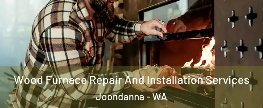  Wood Furnace Repair And Installation Services Joondanna - WA