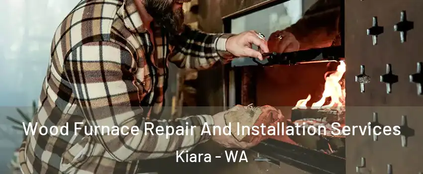 Wood Furnace Repair And Installation Services Kiara - WA