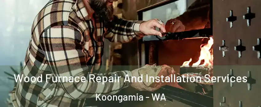 Wood Furnace Repair And Installation Services Koongamia - WA