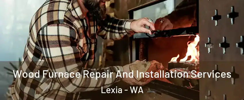 Wood Furnace Repair And Installation Services Lexia - WA