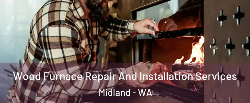 Wood Furnace Repair And Installation Services Midland - WA