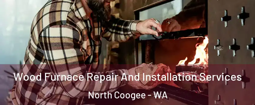 Wood Furnace Repair And Installation Services North Coogee - WA
