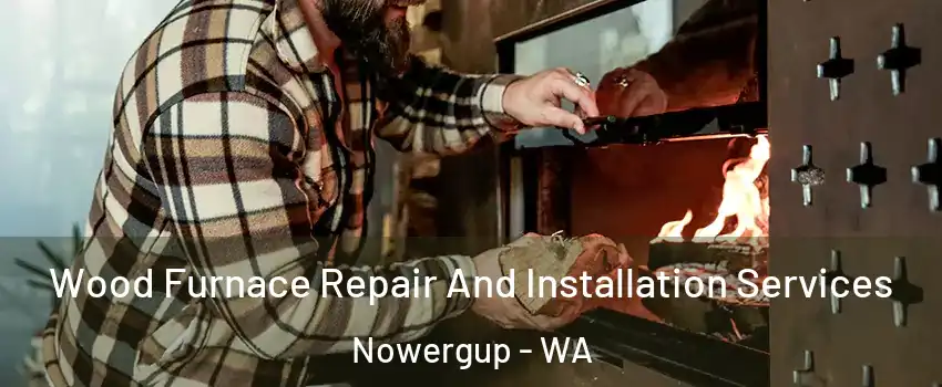 Wood Furnace Repair And Installation Services Nowergup - WA