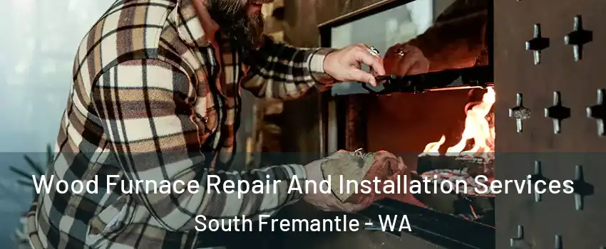 Wood Furnace Repair And Installation Services South Fremantle - WA