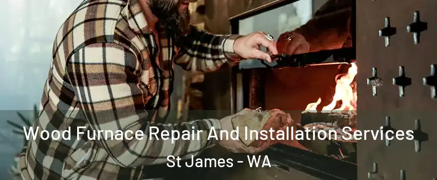 Wood Furnace Repair And Installation Services St James - WA