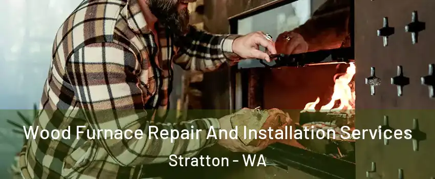 Wood Furnace Repair And Installation Services Stratton - WA