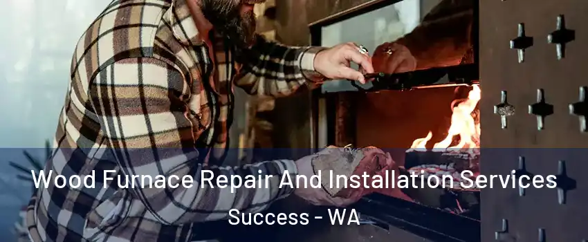 Wood Furnace Repair And Installation Services Success - WA