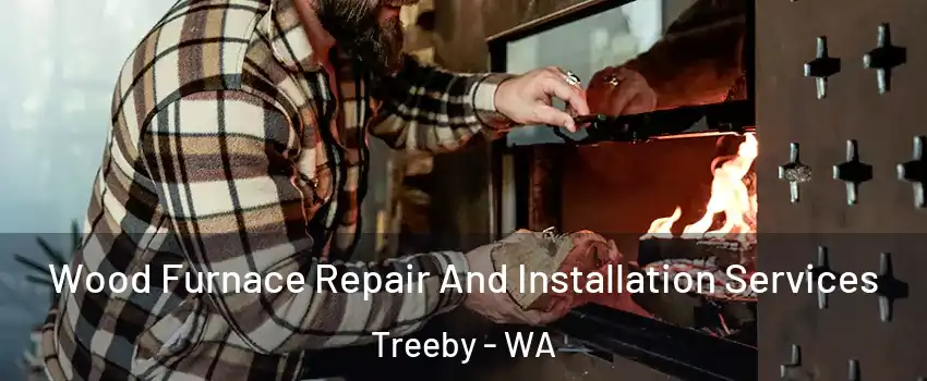 Wood Furnace Repair And Installation Services Treeby - WA