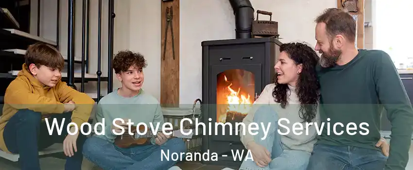 Wood Stove Chimney Services Noranda - WA