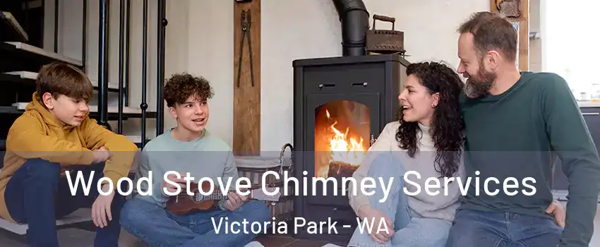 Wood Stove Chimney Services Victoria Park - WA