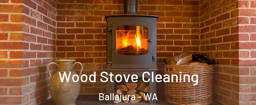 Wood Stove Cleaning Ballajura - WA
