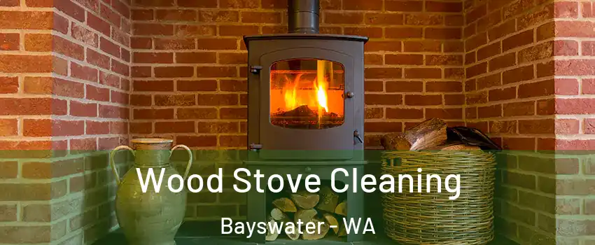 Wood Stove Cleaning Bayswater - WA
