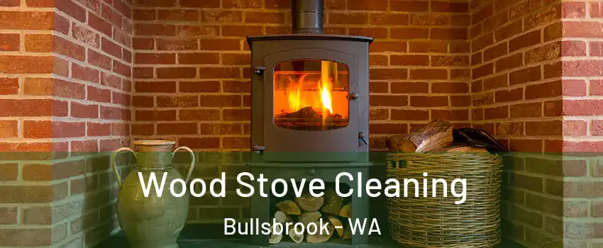 Wood Stove Cleaning Bullsbrook - WA
