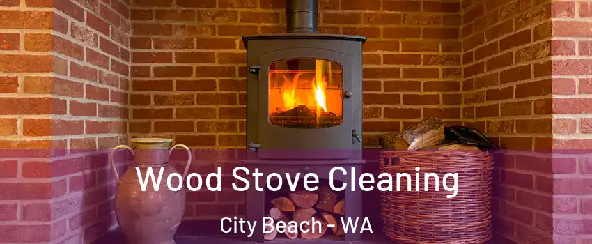 Wood Stove Cleaning City Beach - WA