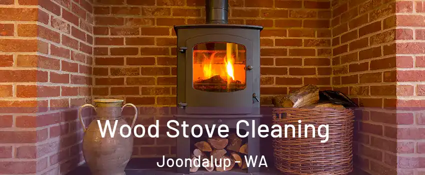 Wood Stove Cleaning Joondalup - WA