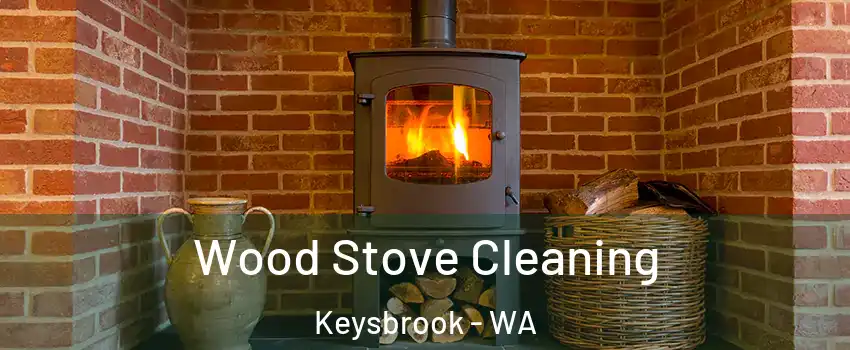 Wood Stove Cleaning Keysbrook - WA
