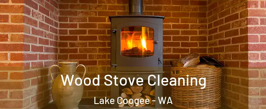 Wood Stove Cleaning Lake Coogee - WA
