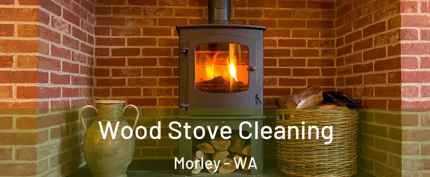 Wood Stove Cleaning Morley - WA