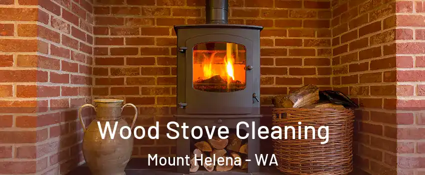 Wood Stove Cleaning Mount Helena - WA