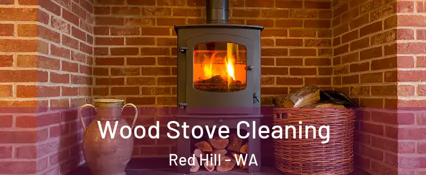 Wood Stove Cleaning Red Hill - WA