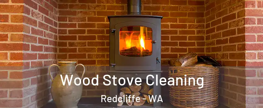 Wood Stove Cleaning Redcliffe - WA