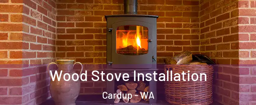 Wood Stove Installation Cardup - WA