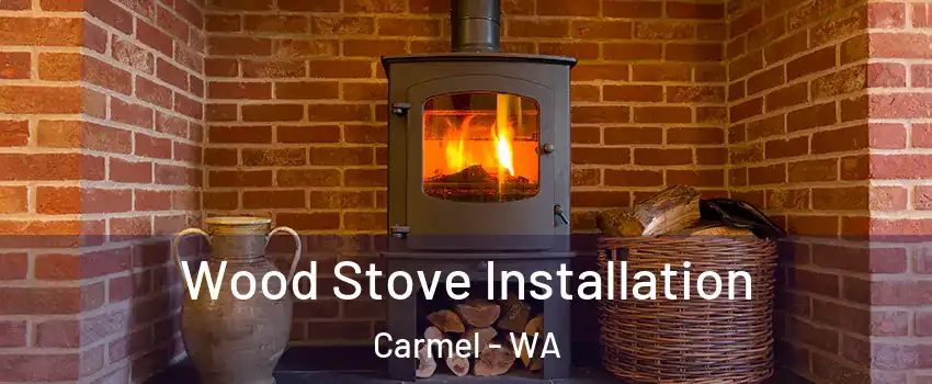 Wood Stove Installation Carmel - WA